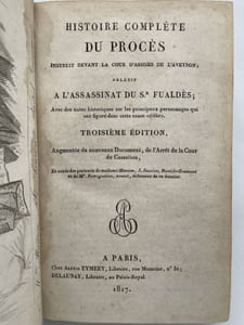 Histoire complète du procès instruit devant la Cour d'Assises de l'Aveyron relatif à l'assassinat de Sr Fualdès. Avec des notes historiques sur les principaux personnages qui ont figuré dans cette cause célèbre