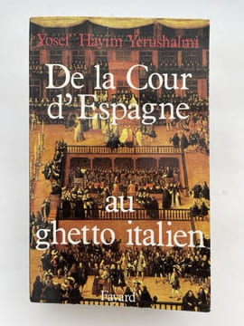 De la Cour d'Espagne au ghetto italien. Isaac Cardoso et le marranisme au XVIIe siècle. . HAYIM YERUSHALMI Yosef