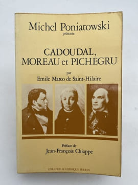 Cadoudal, Moreau et Pichegru par Emile Marco de Saint-Hilaire. PONIATOWSKI Michel