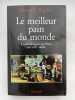 Le meilleur pain du monde. Les boulangers de Paris au XVIIIe si&egrave;cle. KAPLAN Steven L.