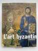 L'art byzantin. DURAND Jannic 
