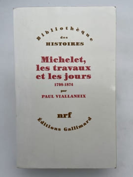 Michelet, les travaux et les jours. 1798 - 1874. VIALLANEIX Paul