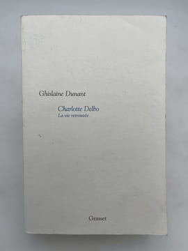 Charlotte Delbo. La vie retrouvée . DUNANT Ghislaine
