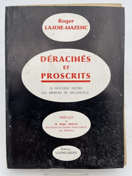 Déracinés et proscrits. Le nouveau destin des mineurs de Decazeville. LAJOIE-MAZENC Roger