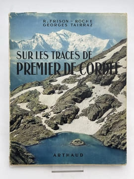 Sur les traces de premier de cordée. FRISON-ROCHE R. - TAIRRAZ Georges
