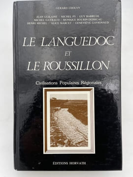 Le Languedoc et le Roussillon. Civilisations populaires régionales. CHOLVY Gérard