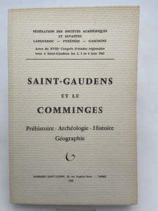 Saint-Gaudens et le Comminges. Préhistoire - Archéologie - Histoire - Géographie