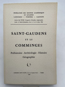 Saint-Gaudens et le Comminges. Préhistoire - Archéologie - Histoire - Géographie. COMMINGES