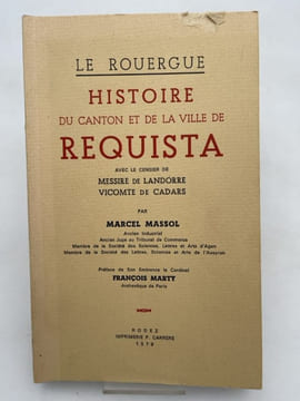 Histoire du canton et de la ville de Réquista avec le censier de Messire de Landorre, Vicomte de Cadars. MASSOL Marcel - FOURNIER Albert