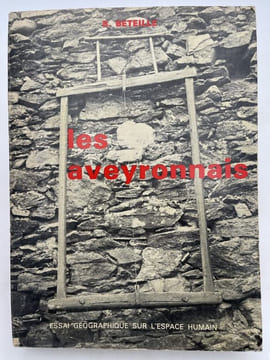 Les aveyronnais. Essai géographique sur l'espace humain . BETEILLE Roger 