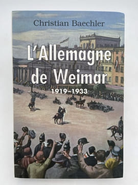 L'Allemagne de Weimar. 1919 - 1933. BAECHLER Christian