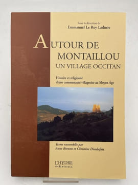 Autour de Montaillou un village occitan. Histoire et religiosité d'une commune villageoise au Moyen Age. LE ROY LADURIE Emmanuel ] 