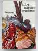 L'art culinaire moderne. Le Pellaprat du XXe si&egrave;cle . PELLAPRAT Henri Paul
