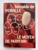 Le moyen de parvenir . BEROALDE DE VERVILLE Fran&ccedil;ois 