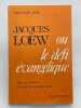 Jacques Loewou le d&eacute;fi &eacute;vang&eacute;lique. PREAT Marie Paule