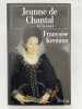 Jeanne de Chantal. 1572 - 1641. KERMINA Fran&ccedil;oise