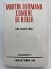 Martin Bormann, L'ombre de Hitler. WULF Joseph