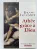 Ath&eacute;e gr&acirc;ce &agrave; Dieu. Chroniques d'un si&egrave;cle mal engag&eacute; . FAUCONNIER Bernard