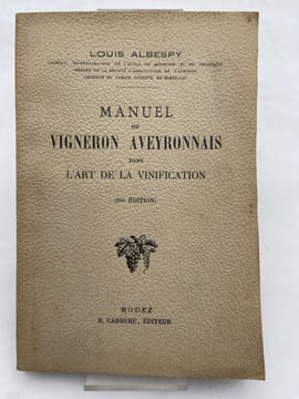 Manuel du vigneron aveyronnais dans l'art de la vinification. ALBESPY Louis
