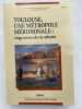 Toulouse, une m&eacute;tropole m&eacute;ridionale : vingt si&egrave;cles de vie urbaine. Tome I seul. SUAU Bernadette-AMALRIC J.P-OLIVIER J.M