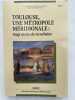Toulouse, une m&eacute;tropole m&eacute;ridionale : vingt si&egrave;cles de vie urbaine. Tome II seul. SUAU Bernadette-AMALRIC J.P-OLIVIER J.M