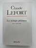 Le temps pr&eacute;sent. Ecrits 1945 - 2005 . LEFORT Claude