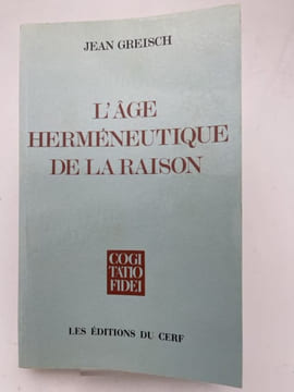L'âge herméneutique de la raison. GREISCH Jean