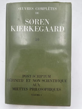 uvres complètes, tome 10. Post-scriptum définitif et non scientifique aux Miettes philosophiques, volume 1. KIERKEGAARD Sören
