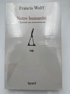 Notre humanité. D'Aristote aux neurosciences. WOLFF Francis