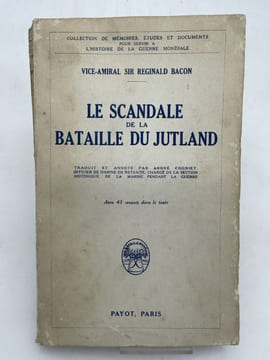 Le scandale de la bataille du Jutland. BACON Vice-Amiral Sir Reginald
