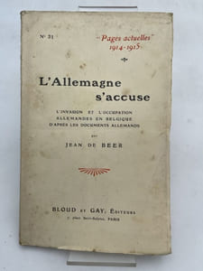 L'Allemagne s'accuse. L'invasion et l'occupation allemandes en Belgique d'après les documents allemands