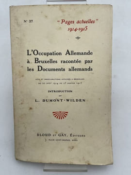 L'Occupation Allemande à Bruxelles racontée par les Documents allemands. DUMONT-WILDEN L