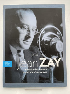 Jean Zay. mémoire d'un homme, modernité d'une oeuvre. 1904-1944. Jean ZAY