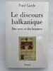 Le discours balkanique. Des mots et des hommes. GARDE Paul