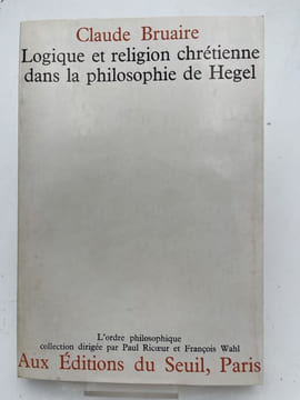 Logique et religion chrétienne dans la philosophie de Hegel. BRUAIRE Claude