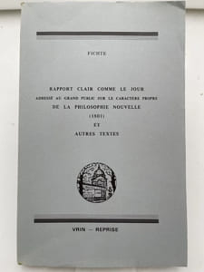 Rapport clair comme le jour adressé au grand public sur le caractère propre de la philosophie nouvelle (1801) et autres textes
