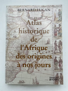 Atlas historique de l'Afrique des origines à nos jours. LUGAN Bernard