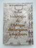 Atlas historique de l'Afrique des origines &agrave; nos jours. LUGAN  Bernard