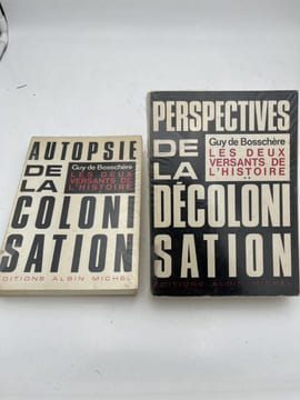 Autopsie de la colonisation. Autopsie de la décolonisation. 2 volumes. BOSSCHERE Guy de
