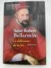 Saint Robert Bellarmin. Le d&eacute;fenseur de la foi. 1542 - 1621. RICHARDT Aim&eacute;