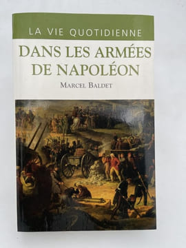 La vie quotidienne dans les armées de Napoléon. BALDET Marcel