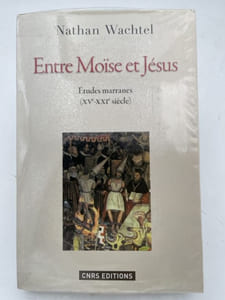 Entre Moïse et Jésus. Etudes marranes (XVe-XXIe siècle)