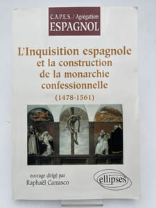 L'Inquisition espagnole et la construction de la monarchie confessionnelle (1478-1561)