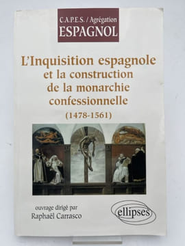 L'Inquisition espagnole et la construction de la monarchie confessionnelle (1478-1561). CARRASCO Raphaël 