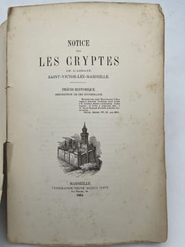Notice sur les cryptes de l'abbaye Saint-Victor-lez-Marseille. Précis historique. Description de ces souterrains. ARCHEOLOGIE
