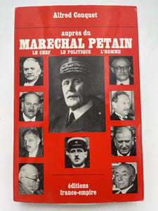 Auprès du Maréchal Pétain. le Chef - Le Politique - L'Homme