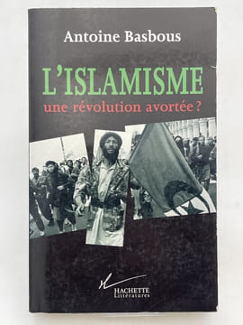 L'islamisme, une révolution avortée ?. BASBOUS Antoine
