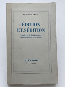 Edition et sédition. L'univers de la littéraure clandestine au XVIIIe siècle