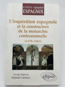 L'Inquisition espagnole et la construction de la monarchie confessionnelle (1478-1561)