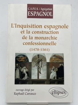 L'Inquisition espagnole et la construction de la monarchie confessionnelle (1478-1561). CARRASCO Raphaël